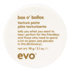 evo Box O' Bollox Texture Paste 90g